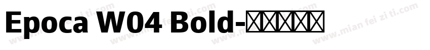 Epoca W04 Bold字体转换